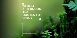 50 Best Afternoon Tea Quotes to Enjoy - Best TEAS