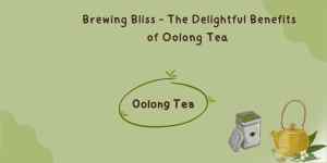 Brewing Bliss – The Delightful Benefits of Oolong Tea