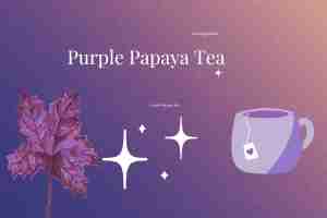 4 Top Purple Papaya Tea Benefits That Will Transform Your Daily Routine