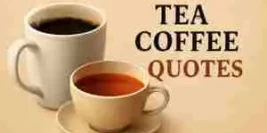 Check Out 100+ Best And Inspirational Tea Coffee Quotes