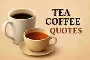 Check Out 100+ Best And Inspirational Tea Coffee Quotes